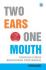 Two Ears One Mouth